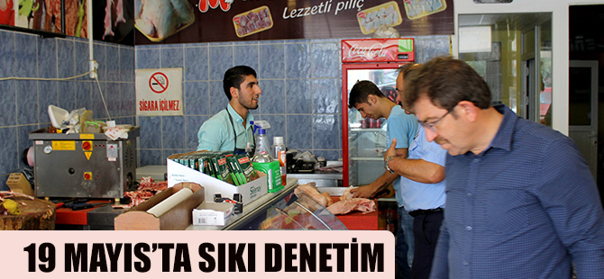 19 MAYIS’TA SIKI DENETİM