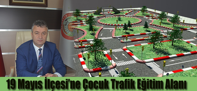 19 Mayıs İlçesi’ne Çocuk Trafik Eğitim Alanı