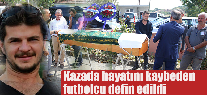 Kazada hayatını kaybeden futbolcu defin edildi