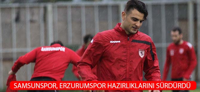 Samsunspor, Erzurumspor hazırlıklarını sürdürdü