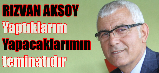 Aksoy;'Yaptıklarım yapacaklarımın teminatıdır'