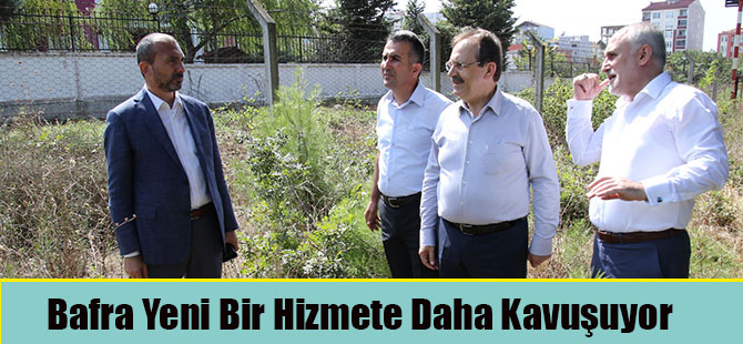 Bafra Yeni Bir Hizmete Daha Kavuşuyor