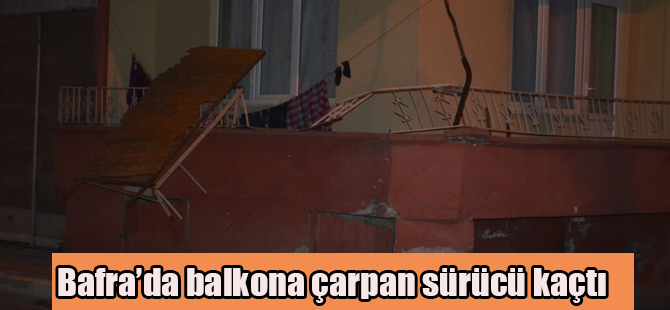 Bafra’da Balkona Çarpan Sürücü Kaçtı