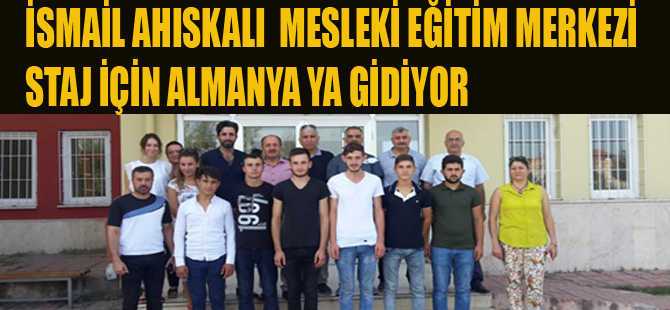 İSMAİL AHISKALI  MESLEKİ EĞİTİM MERKEZİ STAJ İÇİN ALMANYA YA GİDİYOR