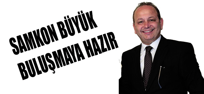 SAMKON BÜYÜK BULUŞMAYA HAZIR