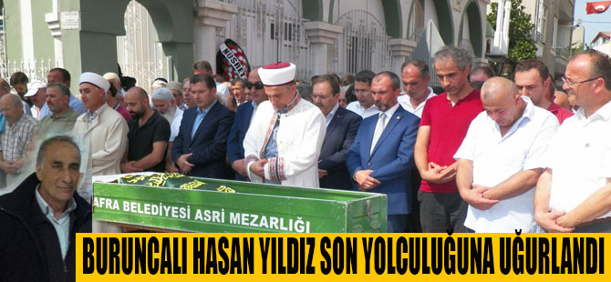 BURUNCALI HASAN YILDIZ SON YOLCULUĞUNA UĞURLANDI