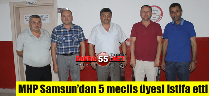 MHP Samsun’dan 5 meclis üyesi istifa etti