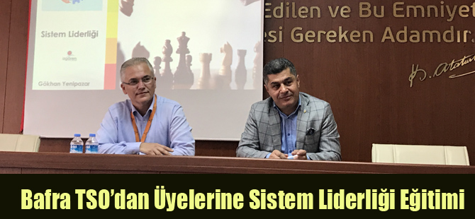 Bafra TSO’dan Üyelerine Sistem Liderliği Eğitimi