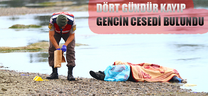 DÖRT GÜNDÜR KAYIP GENCİN CESEDİ BULUNDU