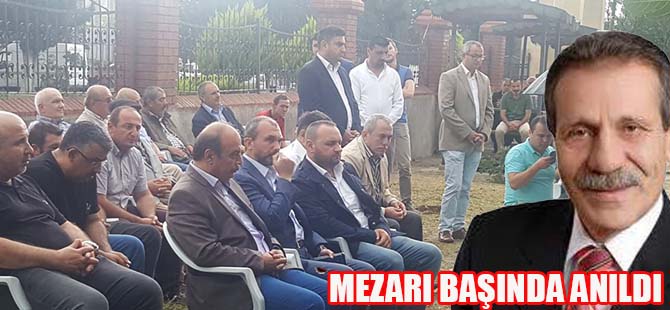 MERHUM BAŞKAN HASAN ASLAN  MEZARI BAŞINDA ANILDI