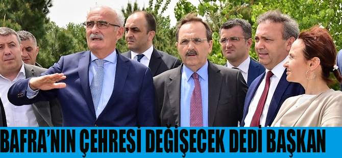 Bafra’nın Çehresi Değişecek