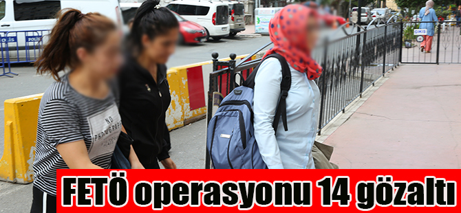 FETÖ operasyonu 14 gözaltı