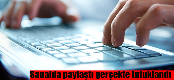 Sanalda paylaştı gerçekte tutuklandı