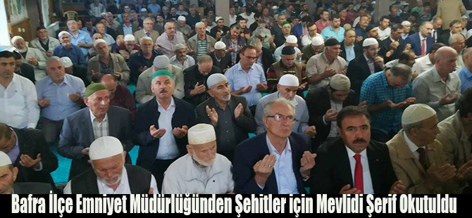 Bafra İlçe Emniyet Müdürlüğünden Şehitler için Mevlidi Şerif Okutuldu