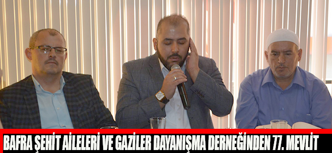 BAFRA ŞEHİT AİLELERİ VE GAZİLER DAYANIŞMA DERNEĞİNDEN 77. MEVLİT