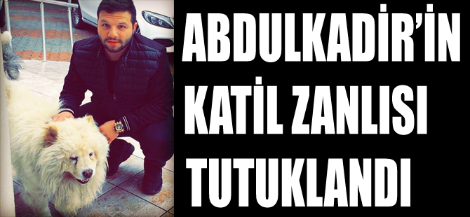 Abdulkadir'in Katil Zanlısı Tutuklandı