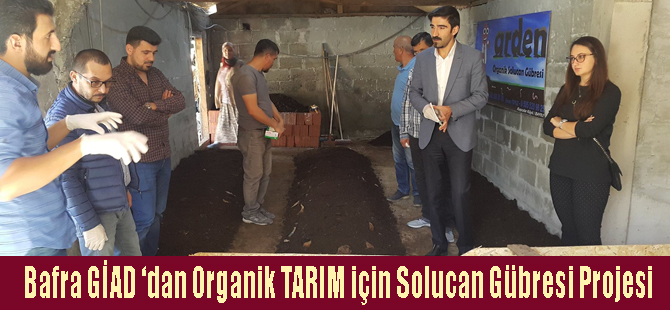 Bafra GİAD ‘dan Organik TARIM için Solucan Gübresi Projesi