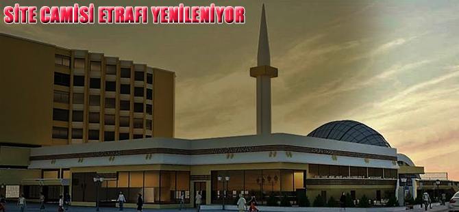 SAMSUN SİTE CAMİSİ ETRAFI YENİLENİYOR