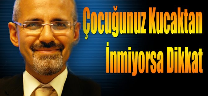 Çocuğunuz Kucaktan inmiyorsa dikkat