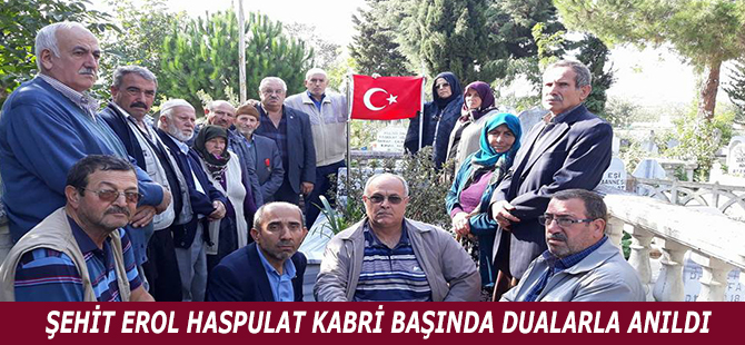 ŞEHİT EROL HASPULAT KABRİ BAŞINDA DUALARLA ANILDI