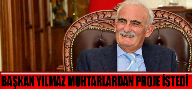 Yusuf Ziya Yılmaz Muhtarlardan Proje İstedi