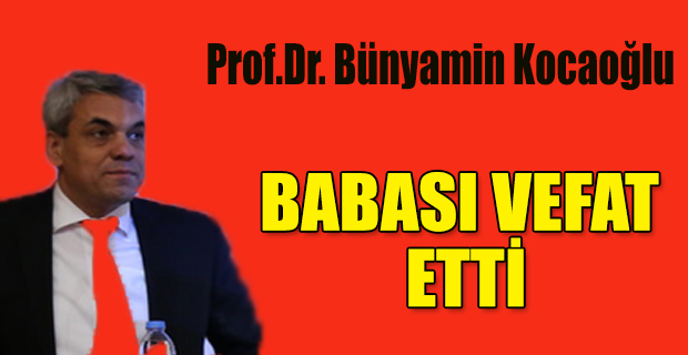 Prof.Dr. Bünyamin Kocaoğlu baba acısı