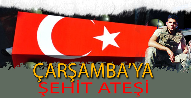 Çarşamba'ya Şehit Ateşi