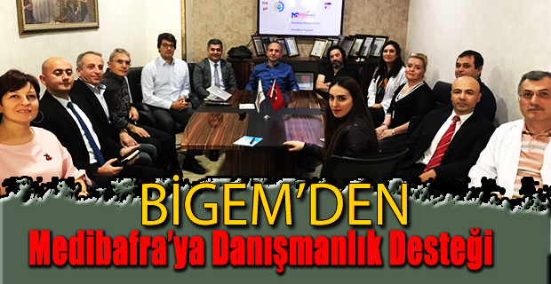 BİGEM’den MEDİBAFRA’ya Danışmanlık Desteği