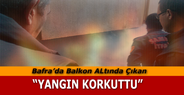 Balkon altında çıkan yangın korkuttu