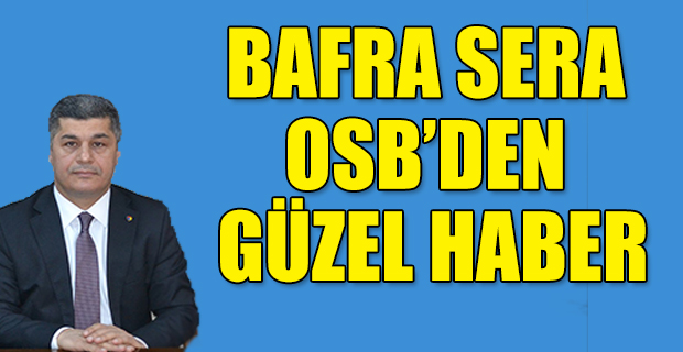 BAFRA SERA OSB’DEN GÜZEL HABER