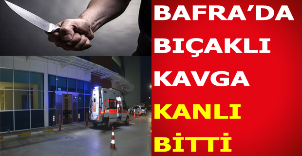 Bafra'da Bıçaklı Kavga