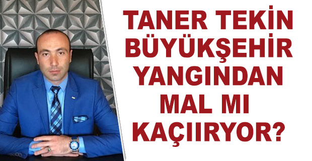 Tekin;Büyükşehir Yangından Mal mı Kaçırıyor?