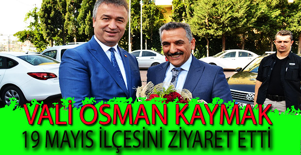 VALİ OSMAN KAYMAK 19 MAYIS İLÇESİNİ ZİYARET ETTİ