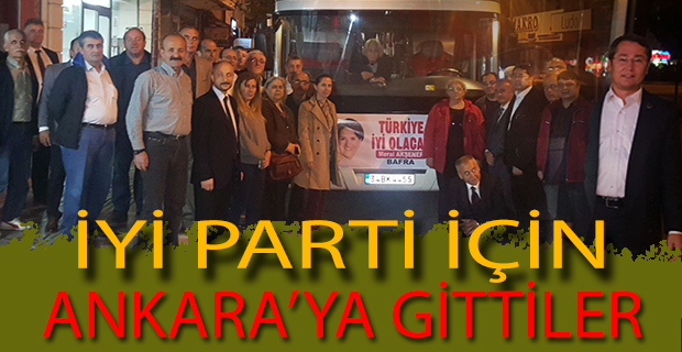 İYİ PARTİ İÇİN ANKARA'YA GİTTİLER