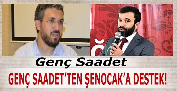 GENÇ SAADET’TEN ŞENOCAK’A DESTEK!