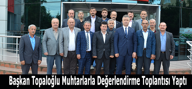 Başkan Topaloğlu Muhtarlarla Değerlendirme Toplantısı Yaptı