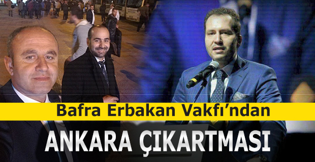 BAFRA ERBAKAN VAKFIN'DAN ANKARA'YA ÇIKARMA