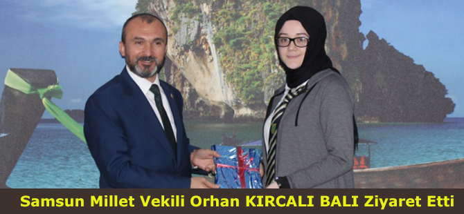 Samsun Millet Vekili Orhan KIRCALI BALI Ziyaret Etti