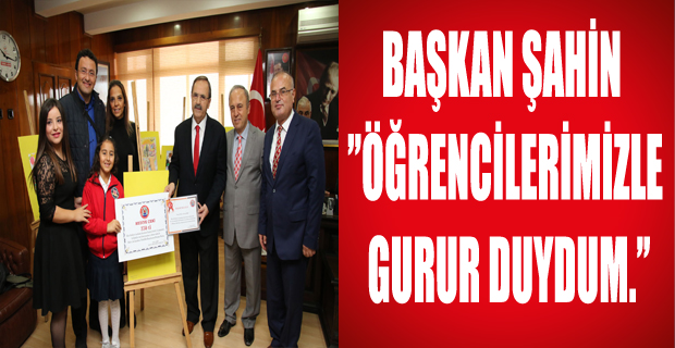 BAŞKAN ŞAHİN: ÖĞRENCİLERİMİZLE GURUR DUYDUM