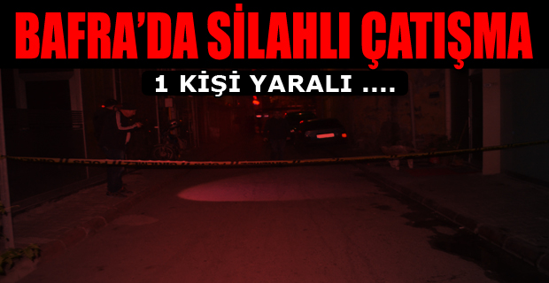 Bafra'da Silahlı Çatışma: 1 Yaralı