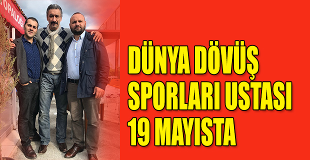 DÜNYA DÖVÜŞ SPORLARI USTASI 19 MAYISTA