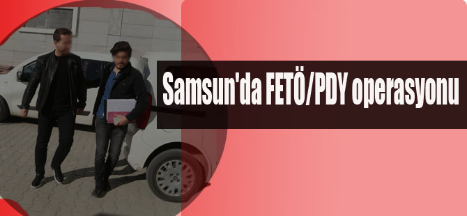 Samsun'da FETÖ/PDY operasyonu