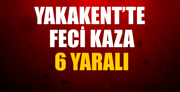 Yakakent’te Trafik Kazası; 6 Yaralı