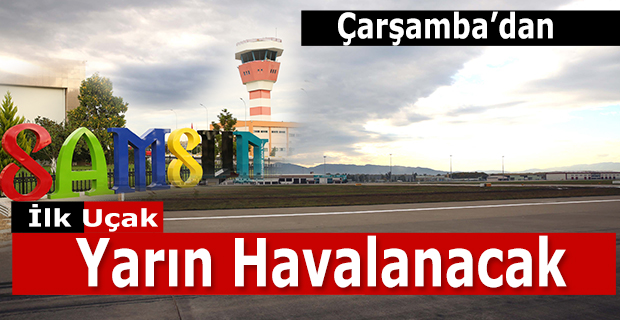 ÇARŞAMBA'DAN İLK UÇAK YARIN KALKIYOR