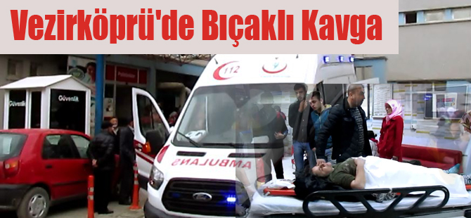 Vezirköprü'de Bıçaklı Kavga