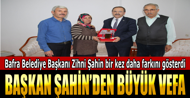 BAŞKAN ŞAHİN’DEN BÜYÜK VEFA