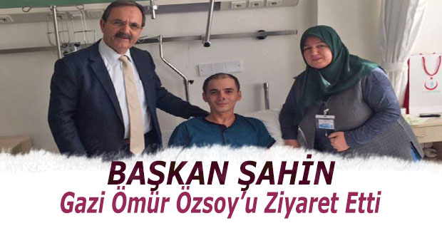 BAŞKAN ŞAHİN’DEN YARALI ASKERİMİZE ZİYARET