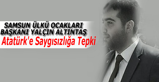 Samsun Ülkü Ocaklarından Atatürk'e Saygısızlığa Tepki