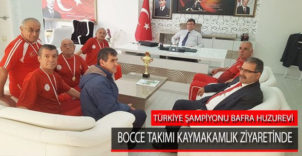 TÜRKİYE ŞAMPİYONU BAFRA HUZUREVİ BOCCE TAKIMI KAYMAKAMLIK ZİYARETİNDE