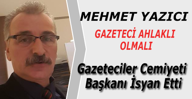 Gazeteciler Cemiyeti Başkanı İsyan Etti